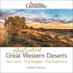 Australian Geographic Travel Guide : Australia&apos;s Great Western Deserts