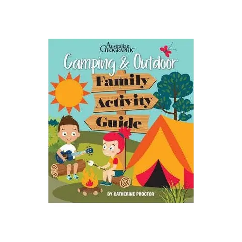 Australian Geographic: Camping & Outdoor Family Activity Guide